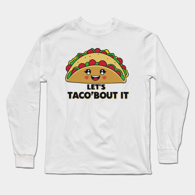 Let's Taco 'Bout it Long Sleeve T-Shirt by SimpliPrinter